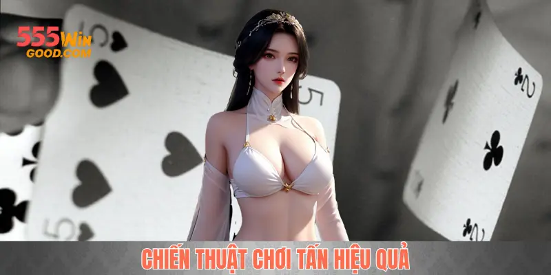 Chiến thuật chơi Tấn hiệu quả thu lợi nhuận cao