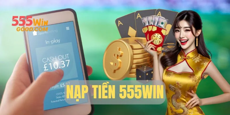 Nạp Tiền 555win - Hướng Dẫn Giao Dịch Nhanh Và An Toàn 2025