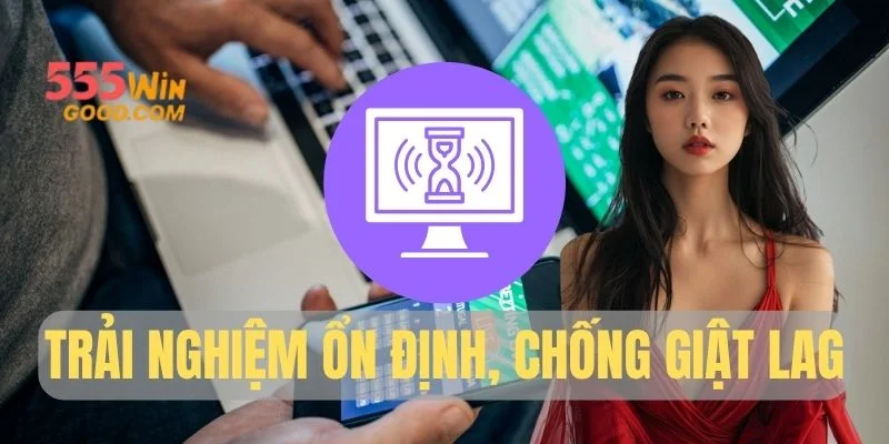Trải nghiệm ổn định, chống giật lag